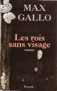 Les rois sans visage - Max Gallo -  Fayard GF - Livre