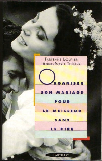 Organiser son mariage pour le meilleur sans le pire - Fabienne Boutier ; Anne-Marie Tuffier -  Bartillat GF - Livre