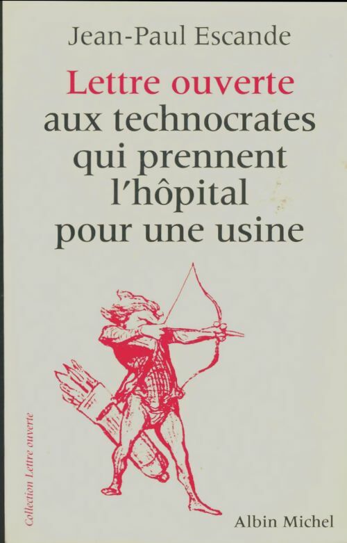 Livrenpoche : Lettre ouverte aux technocrates qui prennent l'hôpital pour une usine - Pr Jean-Paul Escande - Livre