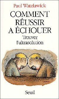 Livrenpoche : Comment réussir à échouer - Paul Watzlawick - Livre