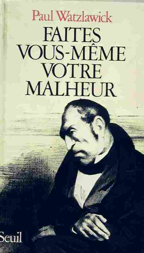 Livrenpoche : Faites vous-même votre malheur - Paul Watzlawick - Livre