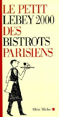 Le petit Lebey 200 des bistrots parisiens - Collectif -  Albin Michel GF - Livre