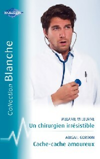 Livrenpoche : Un chirurgien irrésistible / Cache-cache amoureux - Abigail Gordon, Mélanie Milburne - Livre
