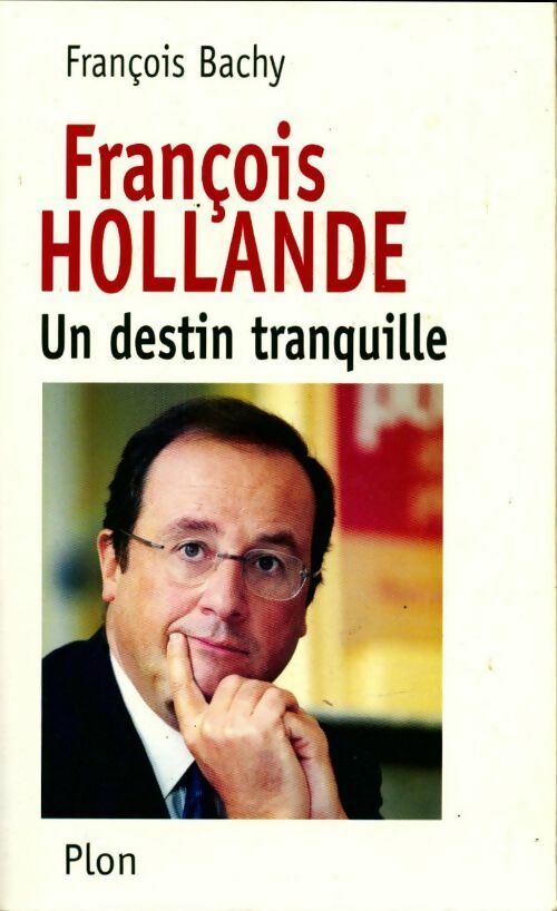 Livrenpoche : François Hollande. Un destin tranquille - François Bachy - Livre