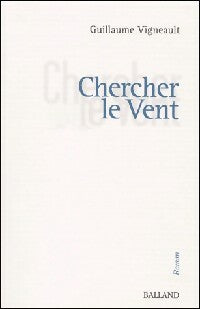 Livrenpoche : Chercher le vent - Guillaume Vigneault - Livre