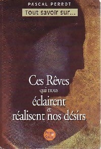 Livrenpoche : Ces rêves qui nous éclairent et réalisent nos désirs - Pascal Perrot - Livre