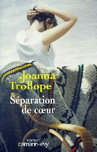 Séparation de coeur - Joanna Trollope -  Calmann-Lévy GF - Livre