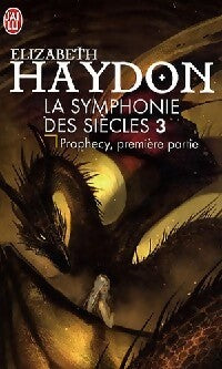 La symphonie des siècles Tome III : Prophecy, première partie - Elizabeth Haydon - Livre