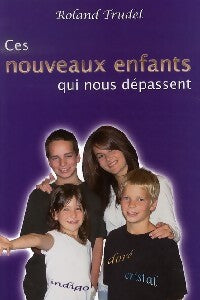 Livrenpoche : Ces nouveaux enfants qui nous dépassent - Roland Trudel - Livre