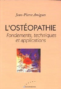 Livrenpoche : L'osthéopathie. Fondements, techniques et applications - Jean-Pierre Amigues - Livre