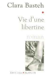 Vie d'une libertine - Clara Basteh - Livre