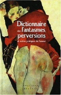 Dictionnaire des fantasmes, perversions et autres pratiques de l'amour - Inconnu -  Blanche GF - Livre