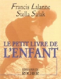 Le petit livre de l'enfant - Francis Lalanne ; Stella Sulak -  Le Petit Livre de - Livre