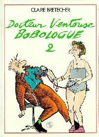 Docteur Ventouse Bobologue Tome II - Claire Bretécher - Livre
