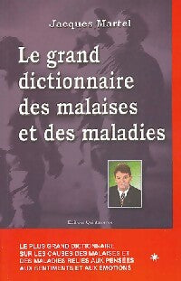 Le grand dictionnaire des malaises et des maladies - Jacques Martel - Livre