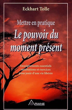 Livrenpoche : Mettre en pratique le pouvoir du moment présent - Eckhart Tolle - Livre