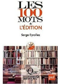 Les 100 mots de l'édition - Serge Eyrolles - Livre
