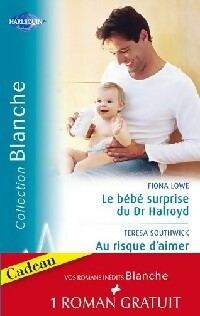 Livrenpoche : Le bébé surprise du Dr Halroyd / Au risque d'aimer / Une séduisante proposition - Betty Neels, Teresa Southwick, Fiona Lowe - Livre