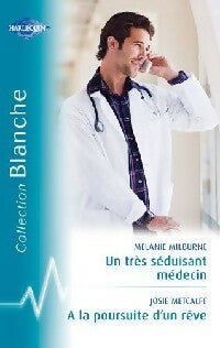 Un très séduisant médecin / A la poursuite d'un rêve - Josie Metcalfe ; Mélanie Milburne -  Série Blanche - Livre