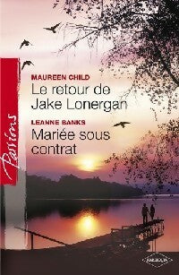 Le retour de Jake Lonergan / Mariée sous contrat - Leanne Banks, Maureen Child - Livre