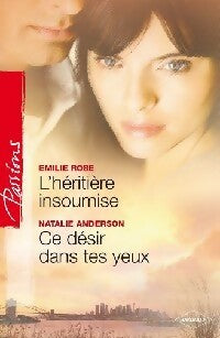 L'héritière insoumise / Ce désir dans tes yeux - Emilie Rose, Natalie Anderson - Livre