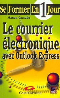 Le courrier électronique avec Outlook Express - Manon Cassade -  Se former en 1 jour - Livre