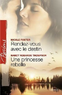 Livrenpoche : Rendez vous avec le destin / Une princesse Rebelle - Nicole Foster, Nancy Robards-Thompson - Livre
