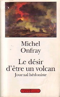 Livrenpoche : Journal hédoniste Tome I : Le désir d'être un volcan - Michel Onfray - Livre