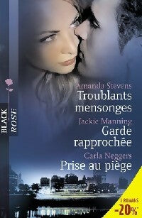 Livrenpoche : Troublants mensonges / Garde rapprochée / Prise au piège - Carla Neggers, Amanda Stevens, Jackie Manning - Livre