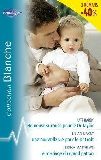 Livrenpoche : Heureuse surprise pour le Dr Taylor / Une nouvelle vie pour le Dr Croft / Le mariage du grand patron - Lilian Darcy, Jessica Matthews, Kate Hardy - Livre