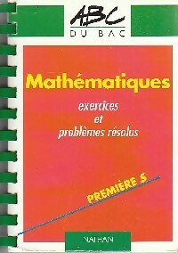 Mathématiques Première S Exercices et problèmes résolus - Marc Gourion ; Christian Lixi -  ABC du bac - Livre