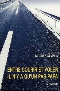 Livrenpoche : Entre courir et voler, il n'y a qu'un pas, papa - Jacques Gamblin - Livre