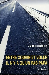 Entre courir et voler, il n'y a qu'un pas, papa - Jacques Gamblin -  Romans - Livre