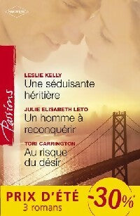 Livrenpoche : Une séduisante héritière / Un homme à reconquérir / Au risque du désir - Tori Carrington, Leslie Kelly, Julie Elizabeth Leto - Livre