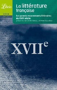 Livrenpoche : La littérature française. Le XVIIe siècle - Irène Nouailhac, Carole Narteau - Livre