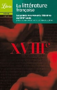 Livrenpoche : La littérature française. Le XVIIIe siècle - Irène Nouailhac, Carole Narteau - Livre