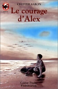 Livrenpoche : Le courage d'alex - Chester Aaron - Livre