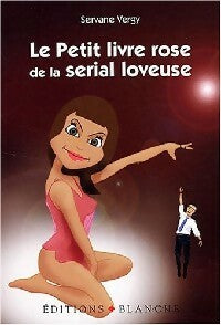 Le petit livre rose de la serial loveuse - Servane Vergy -  Blanche GF - Livre