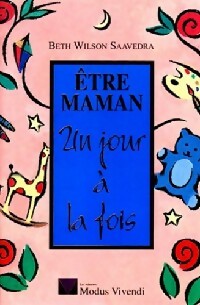 Livrenpoche : Etre maman, un jour à la fois - Beth Wilson Saavedra - Livre