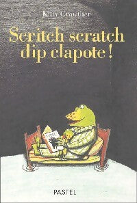 Livrenpoche : Scritch scratch dip clapote - Kitty Crowther - Livre