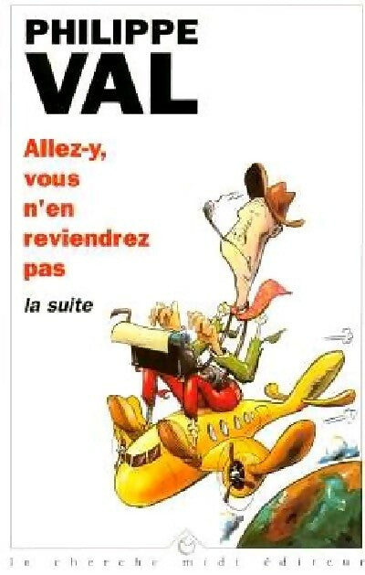 Livrenpoche : Allez-y, vous n'en reviendrez pas !, la suite - Philippe Val - Livre