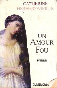 Un amour fou - Catherine Hermary-Vieille -  Orban GF - Livre