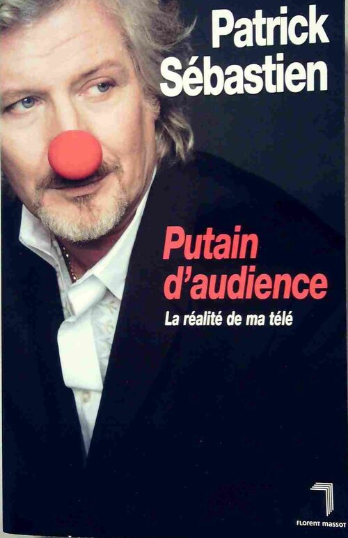 Livrenpoche : Putain d'audience : La réalité de ma télé - Patrick Sébastien - Livre