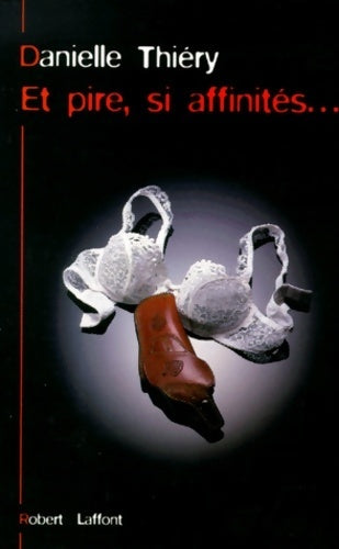 Livrenpoche : Et pire, si affinités... - Danielle Thiery - Livre