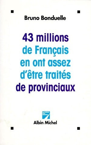 Livrenpoche : 43 Millions de français en ont assez d'être traités de provinciaux - Bruno Bonduelle - Livre