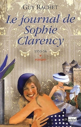 Livrenpoche : Le journal de Sophie Clarency Tome I : 1953-54 - Guy Rachet - Livre