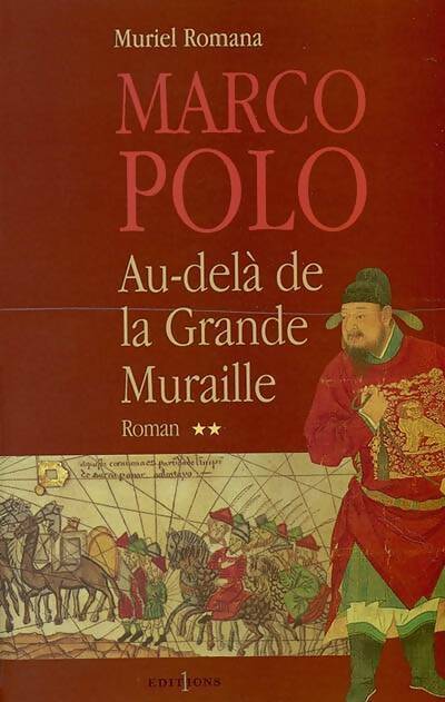 Marco Polo Tome II : Au-delà de la Grande Muraille - Muriel Romana -  Editions 1 GF - Livre
