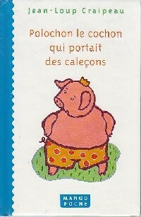 Polochon, le cochon qui portait des caleçons - Jean-Loup Craipeau -  Mango poche - Livre