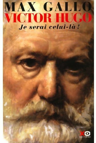 Victor Hugo Tome II : Je serai celui-là ! - Max Gallo -  Xo GF - Livre