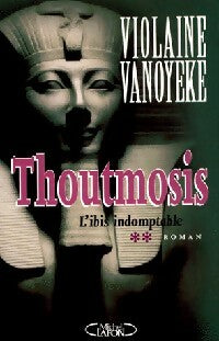 Livrenpoche : Thoutmosis Tome II : L'Ibis indomptable - Violaine Vanoyeke - Livre